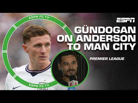 ‘OUTSTANDING!’ İlkay Gündoğan praises Man City’s move for Elliot Anderson | ESPN FC