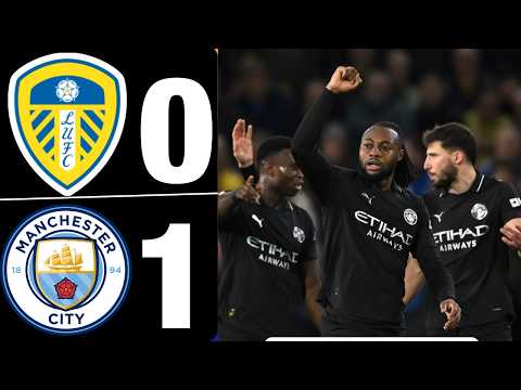 Leeds United vs Manchester City | Full Match Highlights &amp; All Goals | Premier League