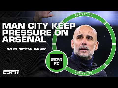 ‘ARSENAL COULDN’T BLOW THIS!’ Man City ease past Crystal Palace to keep title hopes alive | ESPN FC