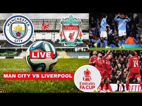 Man City vs Liverpool Live Stream FA Cup Football Match Today Score Commentary Highlights 2026 LFC