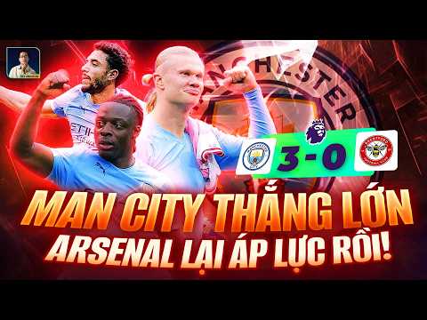 MAN CITY THẮNG LỚN, ÁP LỰC PHẢI THẮNG ĐÈ NGƯỢC LÊN ARSENAL